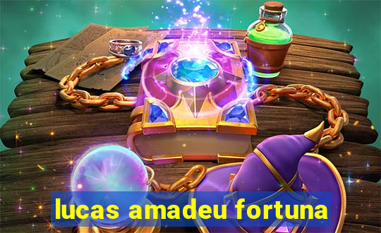 lucas amadeu fortuna